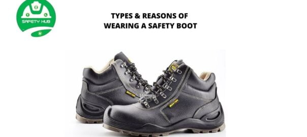 TYPES & REASONS OF WEARING A SAFETY BOOTS